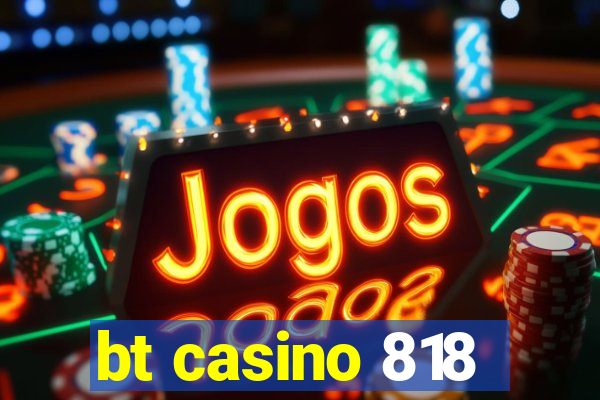 bt casino 818